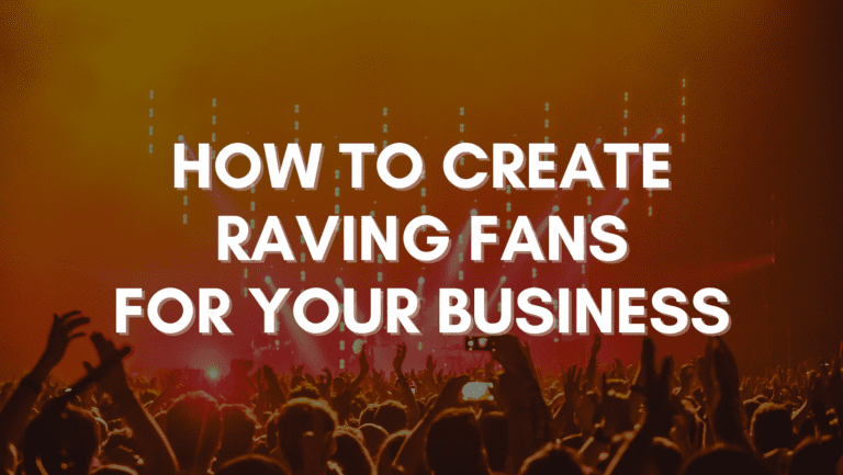 How to Create RAVING Fans for Your Business